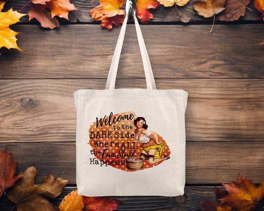 Welcome to the Dark Side Where All the Fun Stuff Happens Tote Bag