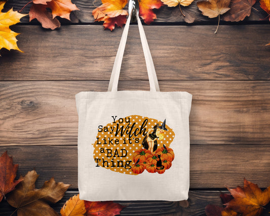 You Say Witch Like it's a Bad Thing Tote Bag