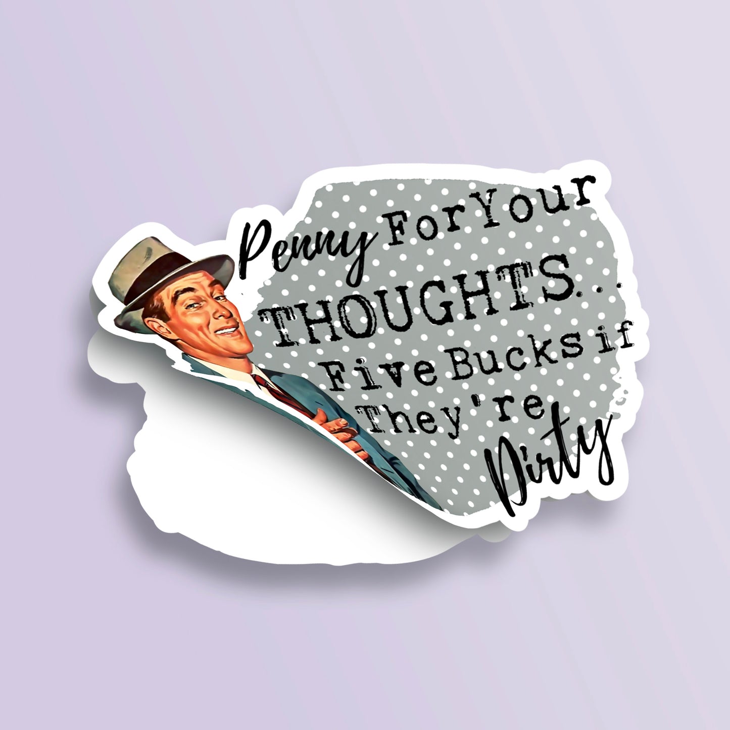 Penny For Your Thoughts…Five Bucks If They Are Dirty