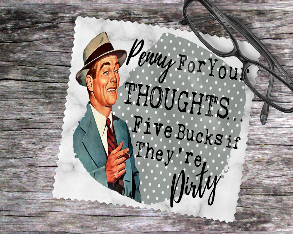 Penny For Your Thoughts…Five Bucks If They Are Dirty