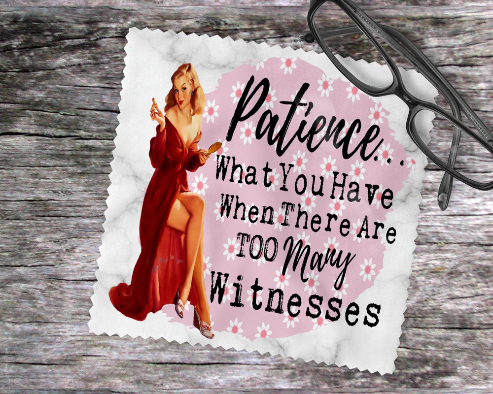 Patience…What You Have When There Are Too Many Witnesses