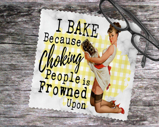 I Bake Because Choking People Is Frowned Upon