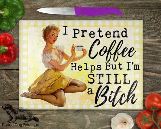I Pretend Coffee Helps But I'm Still A Bitch