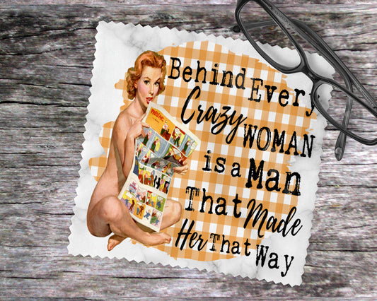 Behind Every Crazy Woman Is A Man That Made Her That Way