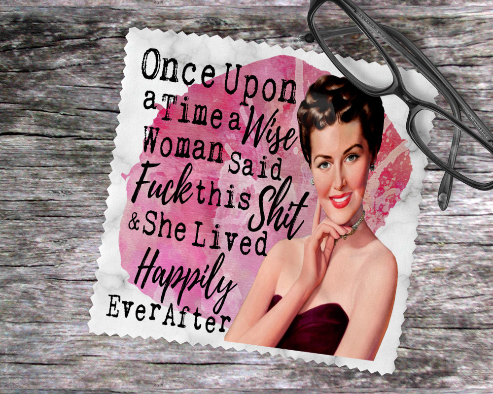 Once Upon A Time A Wise Woman Said Fuck This Shit & She Lived Happily Ever After {Brunette}