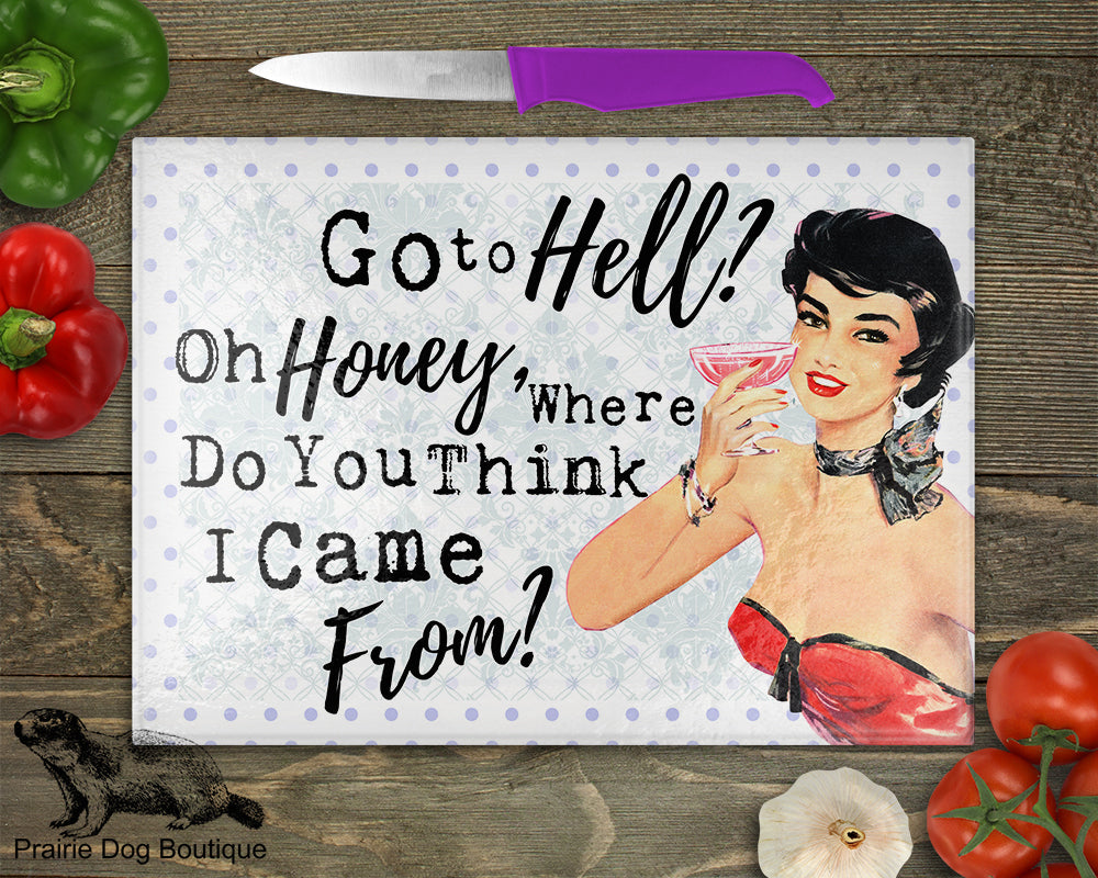 Go To Hell?  Oh Honey, Where Do You Think I Came From?