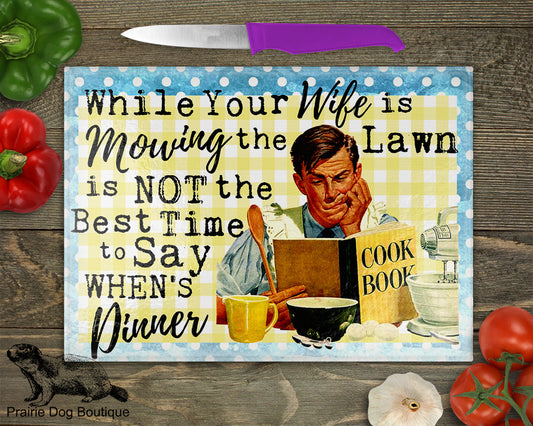 While Your Wife Is Mowing The Lawn Is Not The Best Time To Say When's Dinner