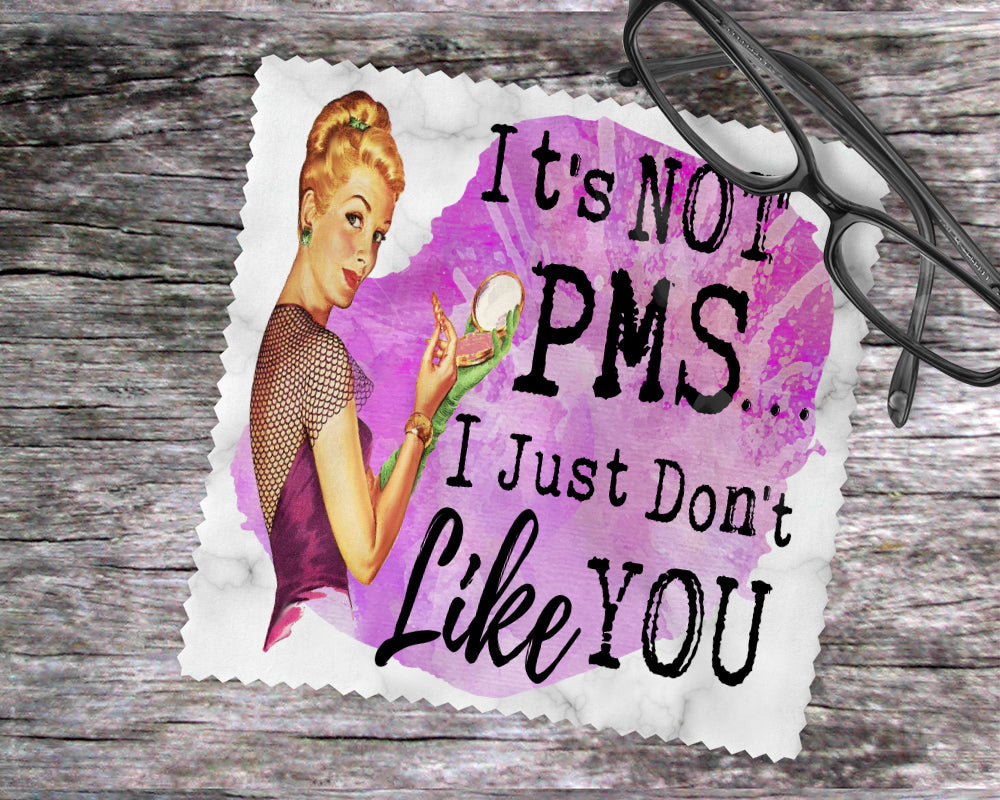 It's Not PMS…I Just Don't Like You