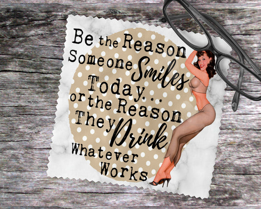 Be The Reason Someone Smiles Today…Or The Reason They Drink Whatever Works