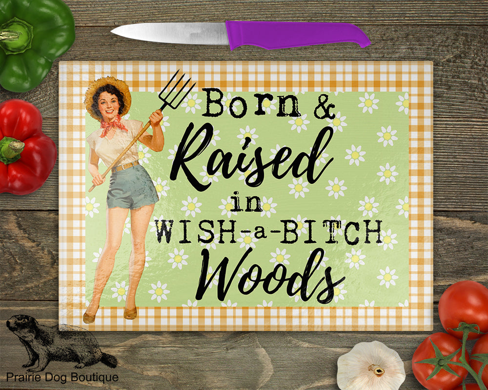 Born & Raised in Wish-A-Bitch Woods