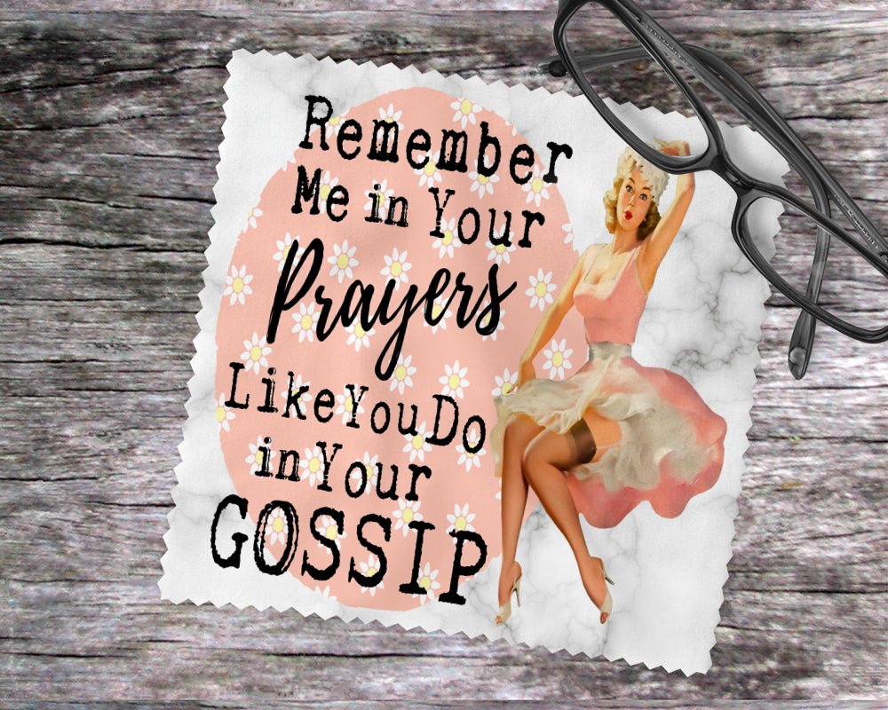 Remember Me In Your Prayers Like You Do In Your Gossip