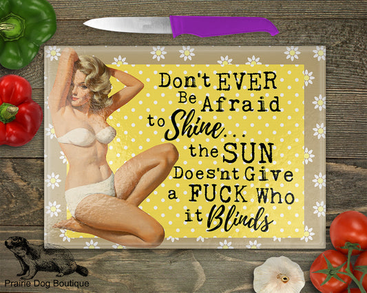Don't Ever Be Afraid To Shine…The Sun Doesn't Give A Fuck Who It Blinds