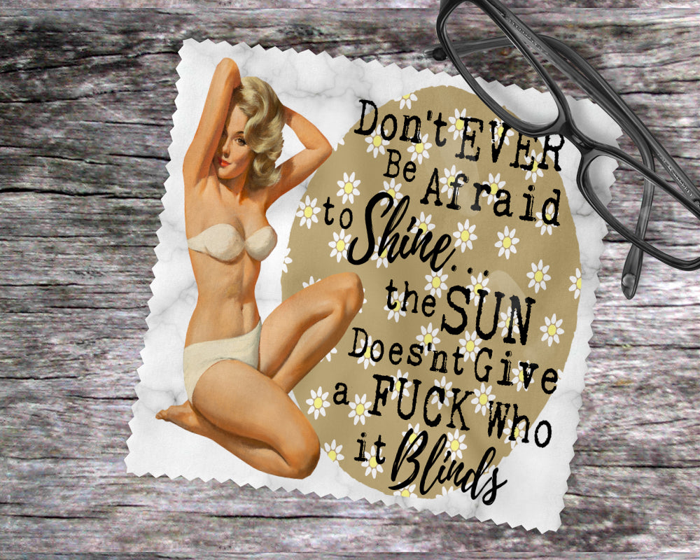 Don't Ever Be Afraid To Shine…The Sun Doesn't Give A Fuck Who It Blinds