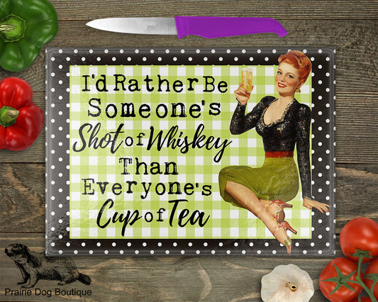 I'd Rather Be Someone's Shot Of Whiskey Than Everyone's Cup Of Tea