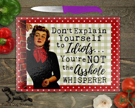 Don't Explain Yourself To Idiots…You're Not The Asshole Whisperer