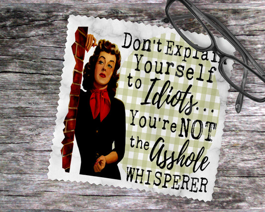 Don't Explain Yourself To Idiots…You're Not The Asshole Whisperer