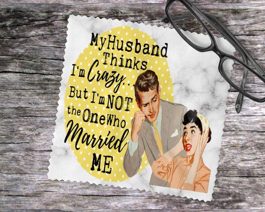 My Husband Thinks I'm Crazy…Nut I'm Not The One Who Married Me