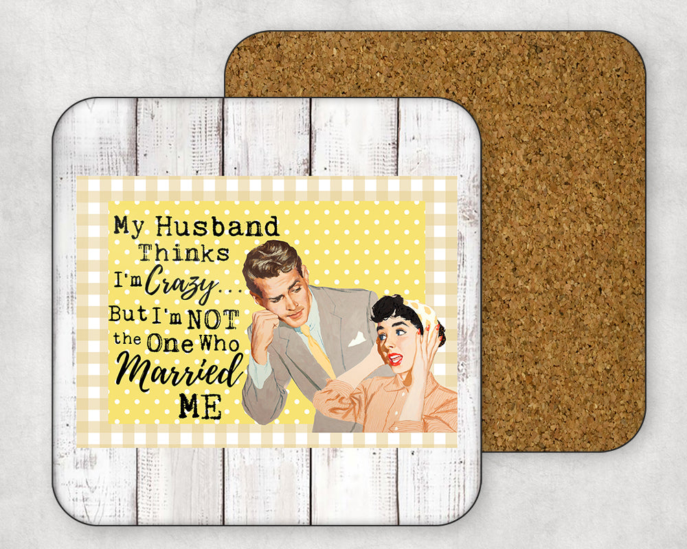 My Husband Thinks I'm Crazy…Nut I'm Not The One Who Married Me
