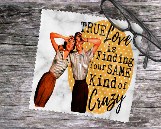 True Love Is Finding Your Same Kind Of Crazy