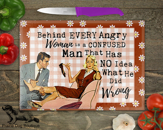 Behind Every Angry Woman Is A Confused Man That Has No Idea What He Did Wrong