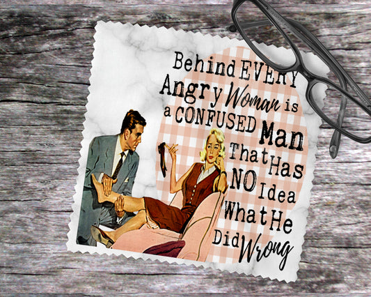 Behind Every Angry Woman Is A Confused Man That Has No Idea What He Did Wrong