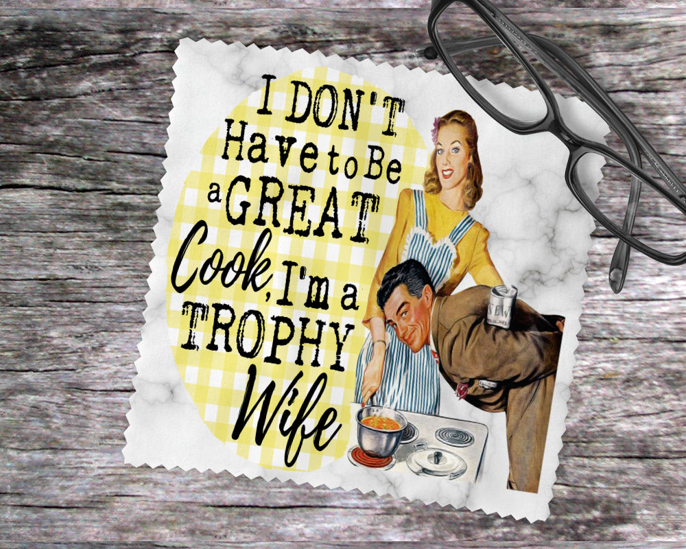 I Don't Have To Be A Great Cook, I'm A Trophy Wife