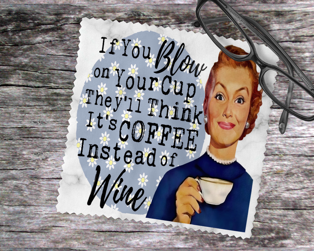 If You Blow On Your Cup They'll Think It's Coffee Instead of Wine