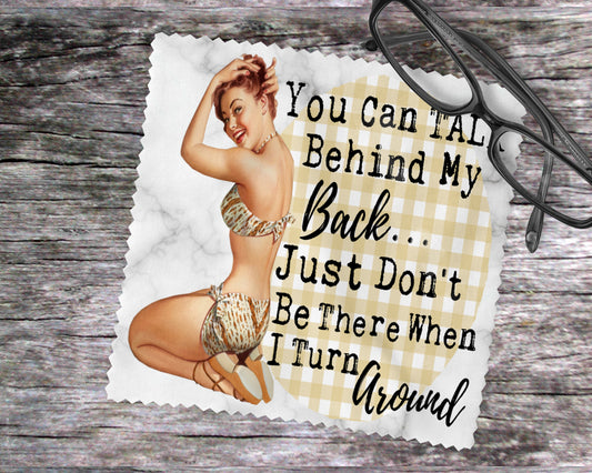 You Can Talk Behind My Back…Just Don't Be There When I Turn Around