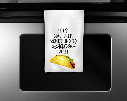 Lets Give Them Something to Taco Bout
